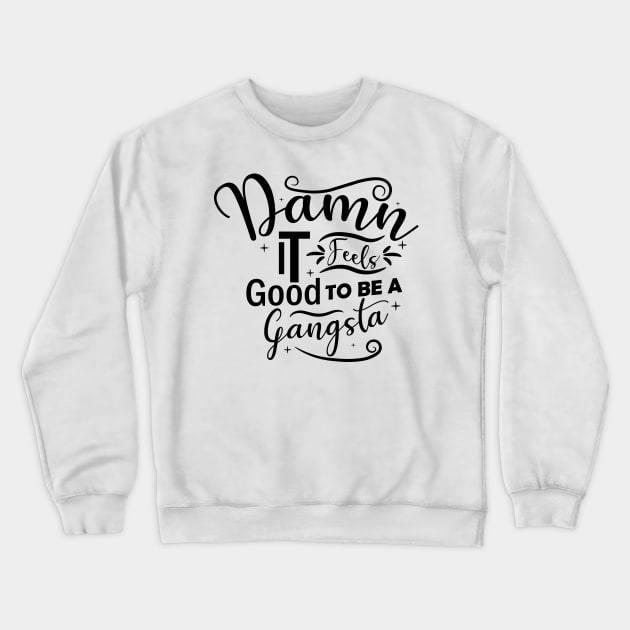 Damn It Feels Good To Be A Gangsta Crewneck Sweatshirt by themodestworm